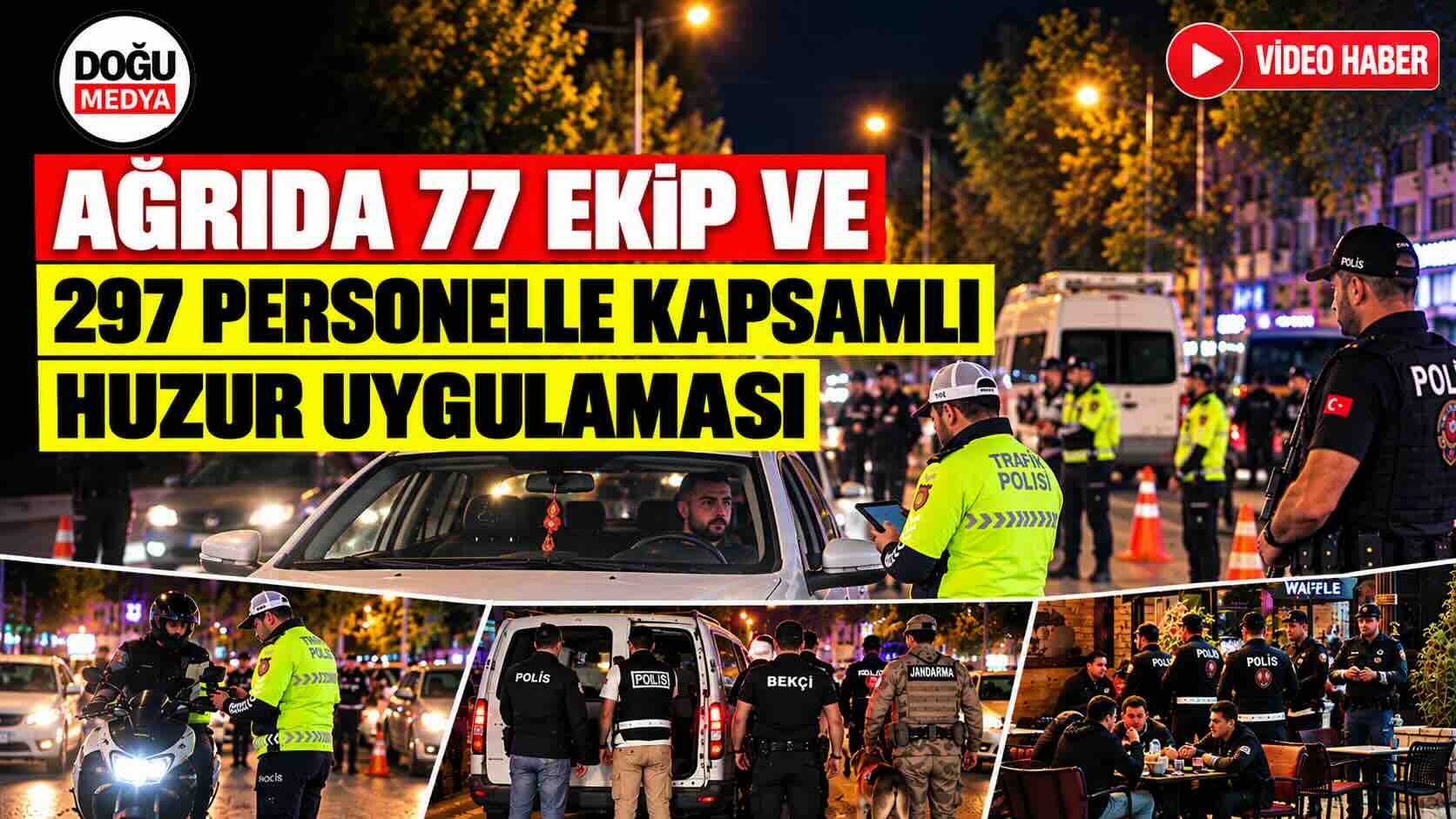 Ağrı’da 77 Ekip Ve 297 Personelle Kapsamlı Huzur Uygulaması