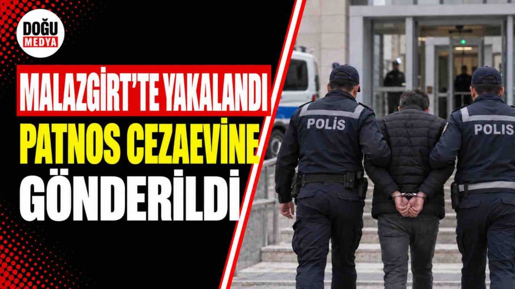 Malazgirt’te Yakalandı Patnos Cezaevine Gönderildi