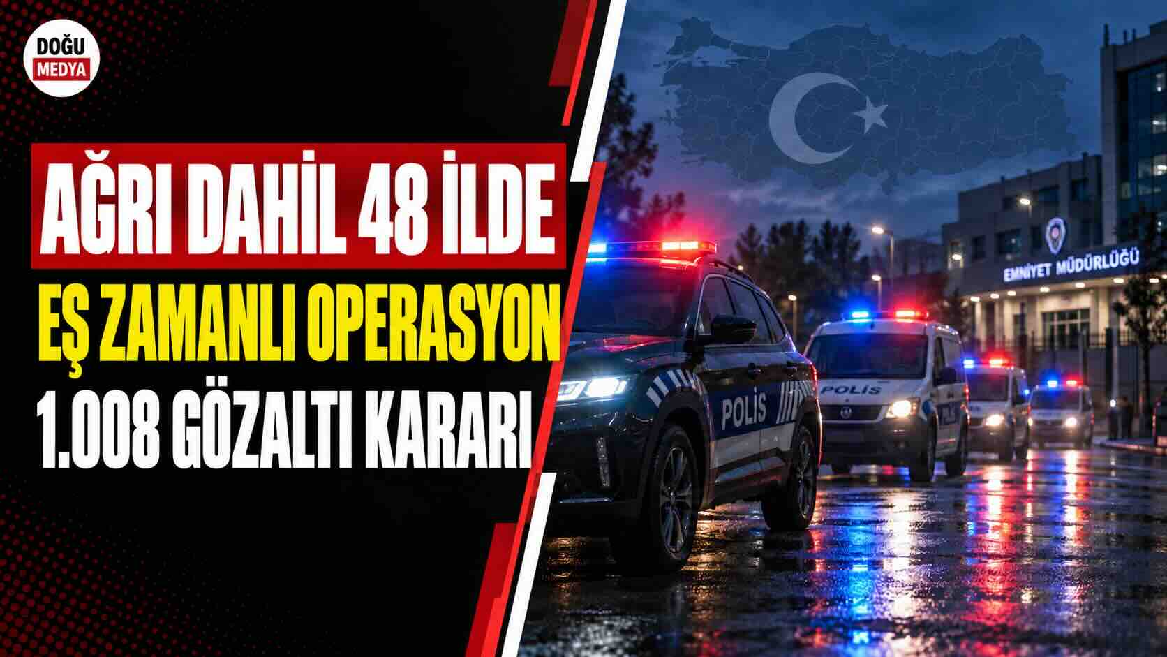 Ağrı Dahil 48 İlde Eş Zamanlı Operasyon: 1.008 Gözaltı Kararı