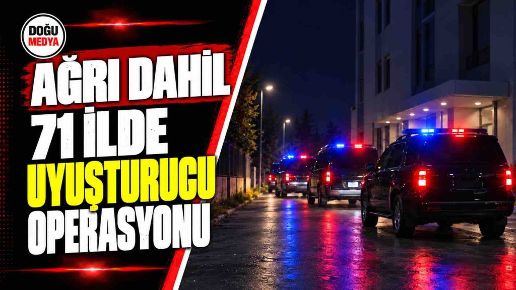 Ağrı Dahil 71 İlde Uyuşturucu Operasyonu