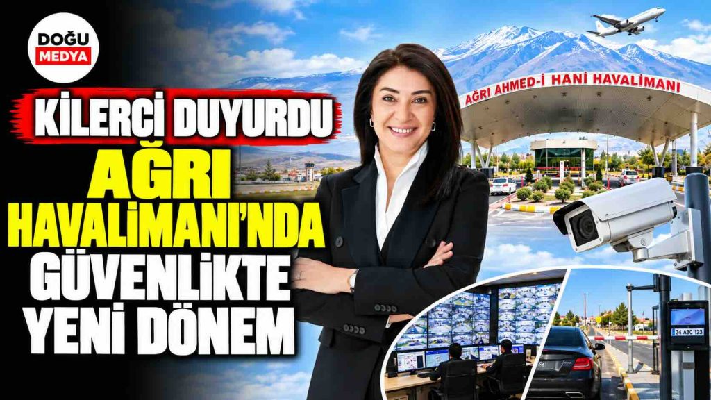 Kilerci Duyurdu: Ağrı Havalimanı’nda Güvenlikte Yeni Dönem