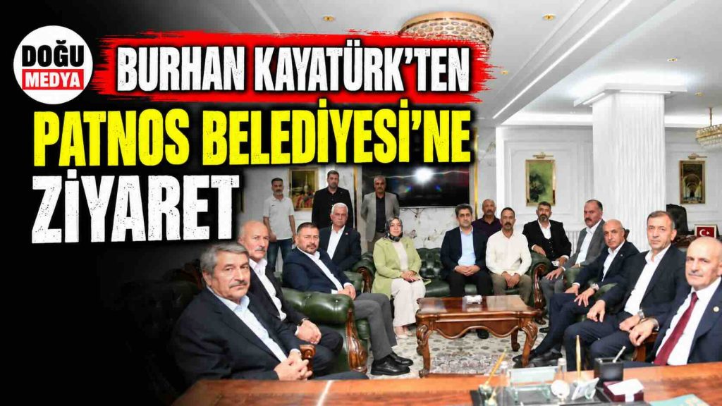 Burhan Kayatürk’ten Patnos Belediyesi’ne Ziyaret