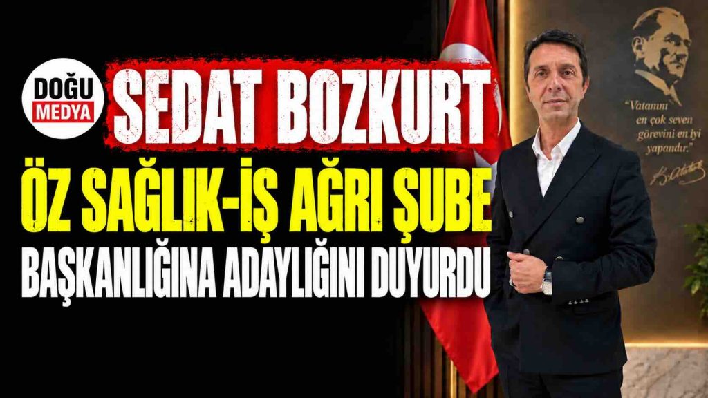 Sedat Bozkurt Öz Sağlık-İş Ağrı Şube Başkanlığı İçin Adaylığını Duyurdu
