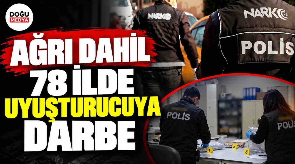 Ağrı Dahil 78 İlde Uyuşturucuya Darbe