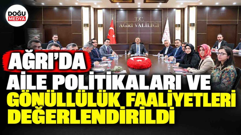 Ağrı’da Aile Politikaları Ve Gönüllülük Faaliyetleri Değerlendirildi