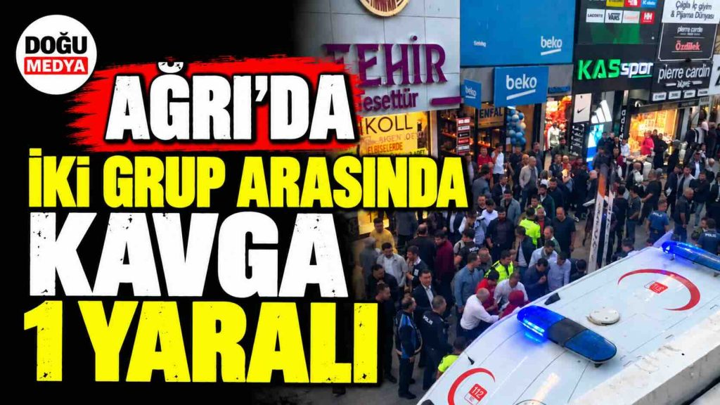 Ağrı’da İki Grup Arasında Kavga: 1 Yaralı 