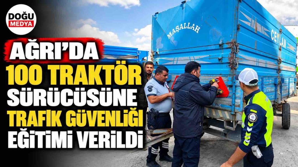 Ağrı’da 100 Traktör Sürücüsüne Trafik Güvenliği Eğitimi Verildi