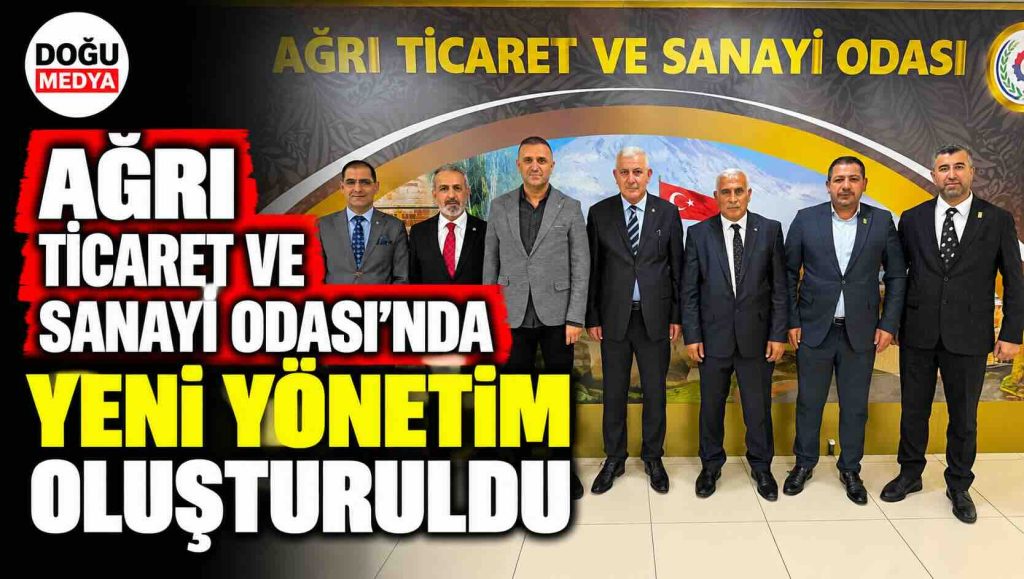 Ağrı Ticaret ve Sanayi Odası’nda Yeni Yönetim Oluşturuldu