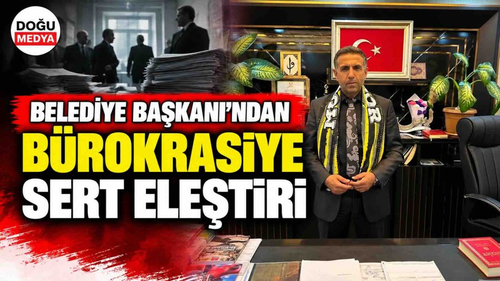 Belediye Başkanı’ndan Bürokrasiye Sert Eleştiri
