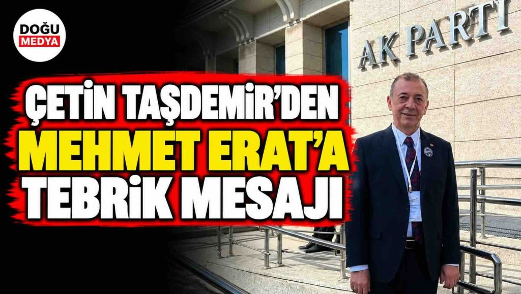 Çetin Taşdemir’den Mehmet Erat’a Tebrik Mesajı