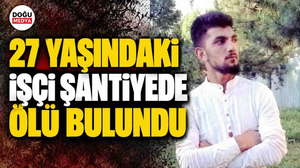 27 Yaşındaki İşçi Şantiyede Ölü Bulundu