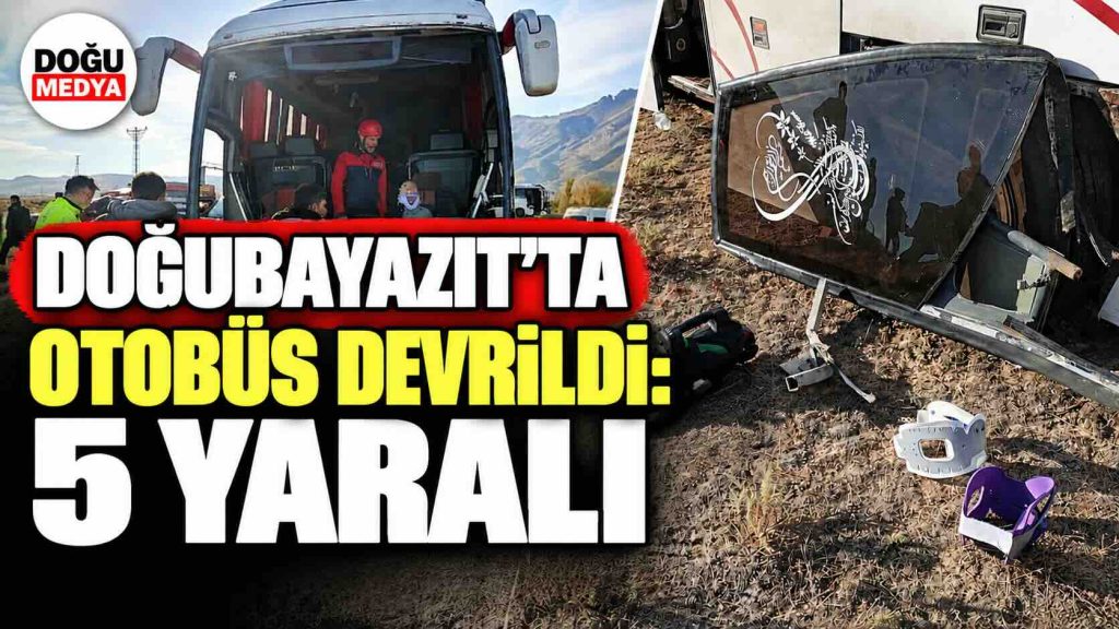 Doğubayazıt’ta Otobüs Devrildi: 5 Yaralı