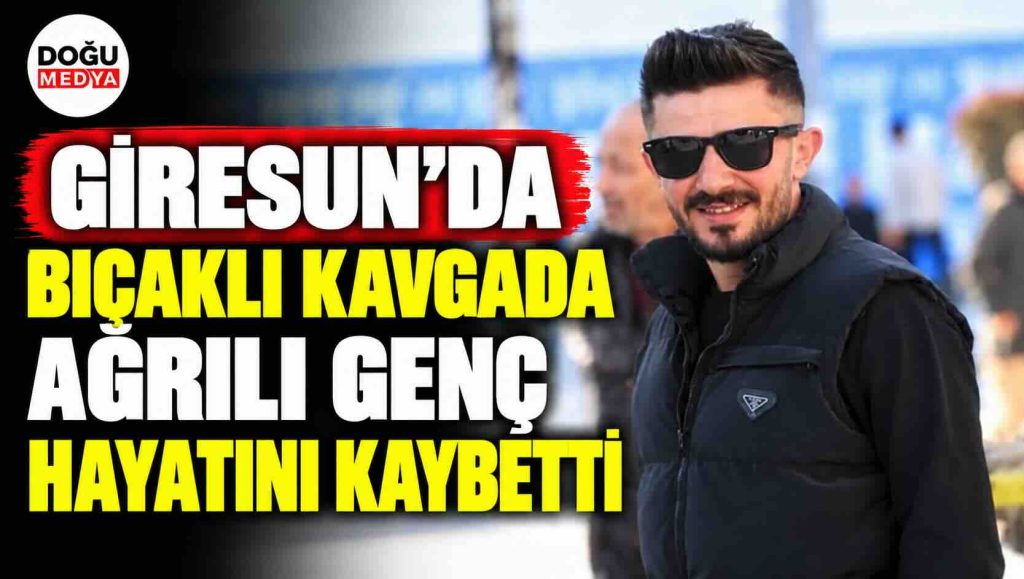 Giresun’da Bıçaklı Kavgada Ağrılı Genç Hayatını Kaybetti