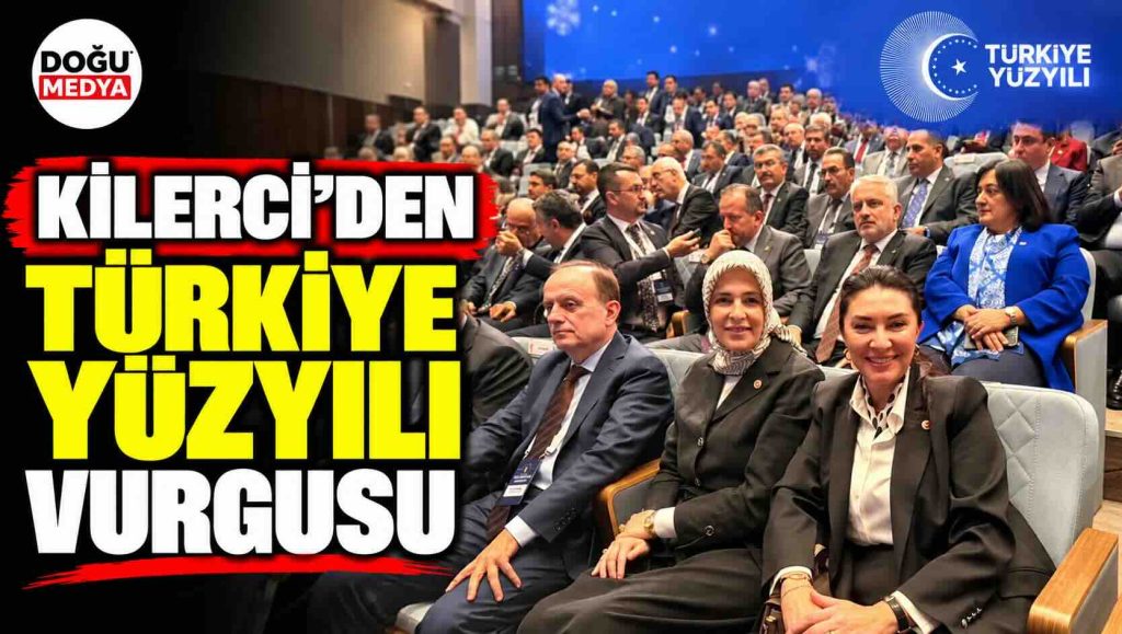 Kilerci’den Türkiye Yüzyılı Vurgusu