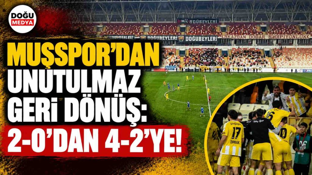 Muşspor’dan Unutulmaz Geri Dönüş: 2-0’dan 4-2’ye!