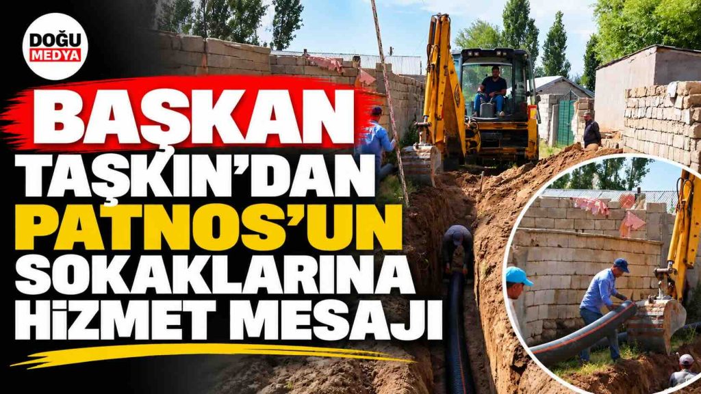Başkan Taşkın’dan Patnos’un Sokaklarına Hizmet Mesajı