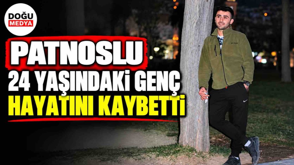 Patnoslu 24 Yaşındaki Genç Hayatını Kaybetti
