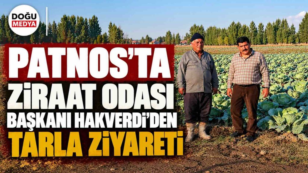 Patnos’ta Ziraat Odası Başkanı Hakverdi’den Üreticilere Tarla Ziyareti