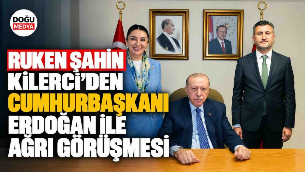 Ruken Şahin Kilerci’den Cumhurbaşkanı Erdoğan ile Ağrı Görüşmesi