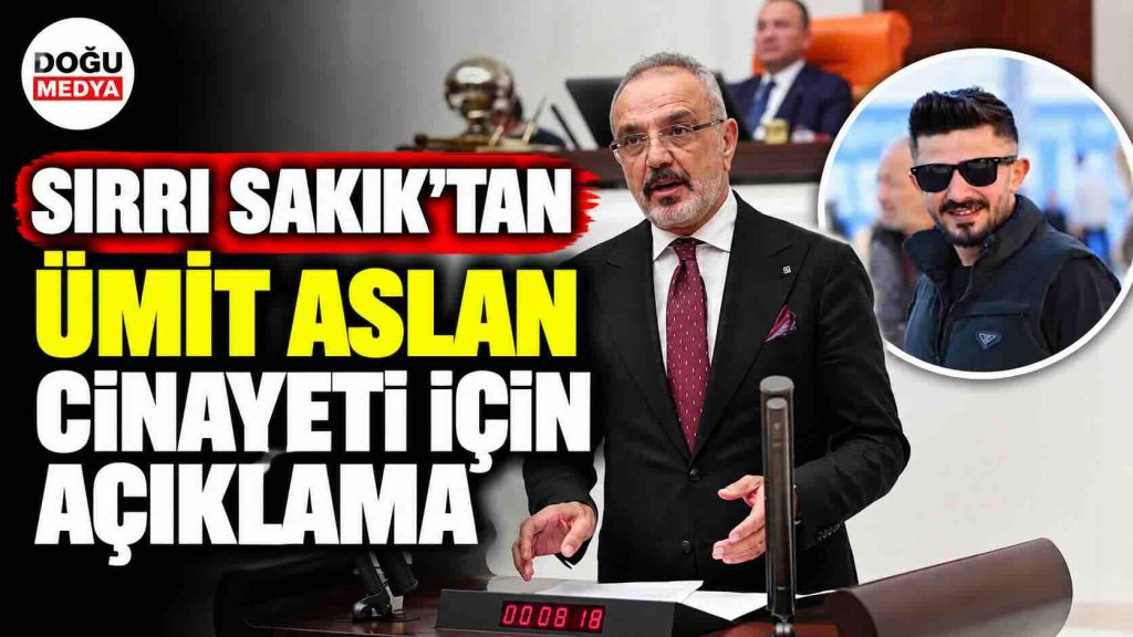 Sırrı Sakık’tan Ümit Aslan Cinayeti İçin Açıklama