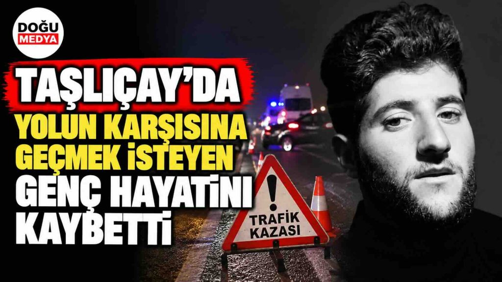 Taşlıçay’da Yolun Karşısına Geçmek İsteyen Genç Hayatını Kaybetti