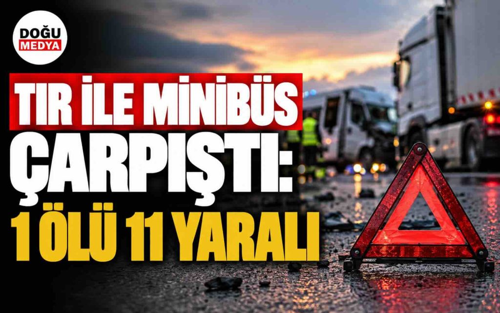 TIR ile Minibüs Çarpıştı: 1 Ölü 11 Yaralı