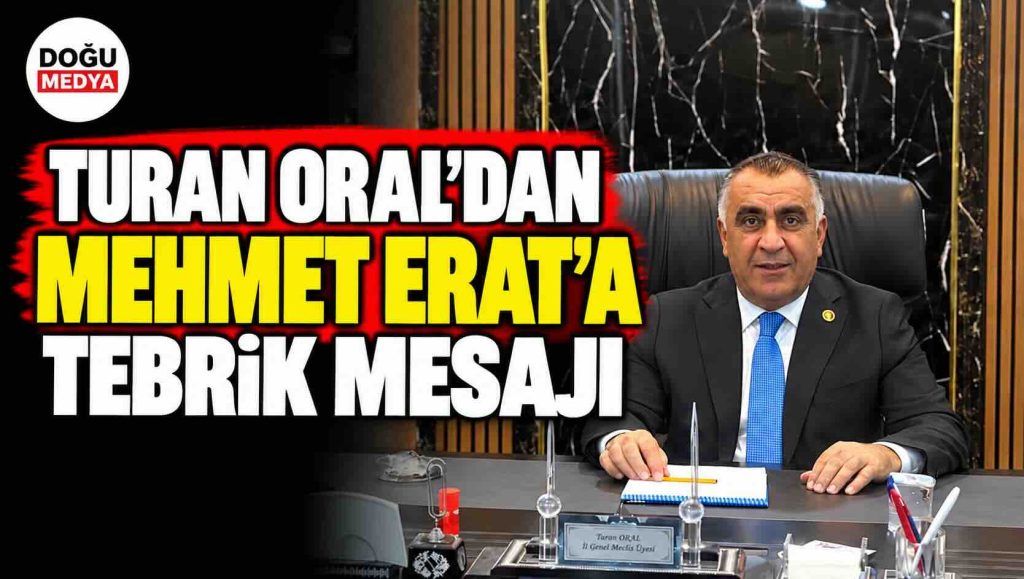 Turan Oral’dan Mehmet Erat’a Tebrik Mesajı