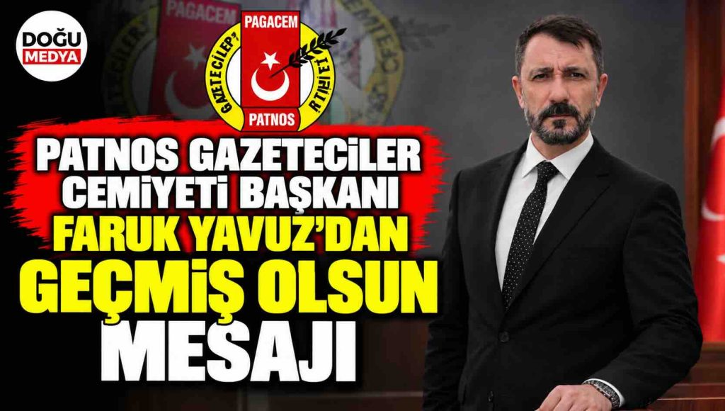 Patnos Gazeteciler Cemiyeti Başkanı Faruk Yavuz’dan Geçmiş Olsun Mesajı