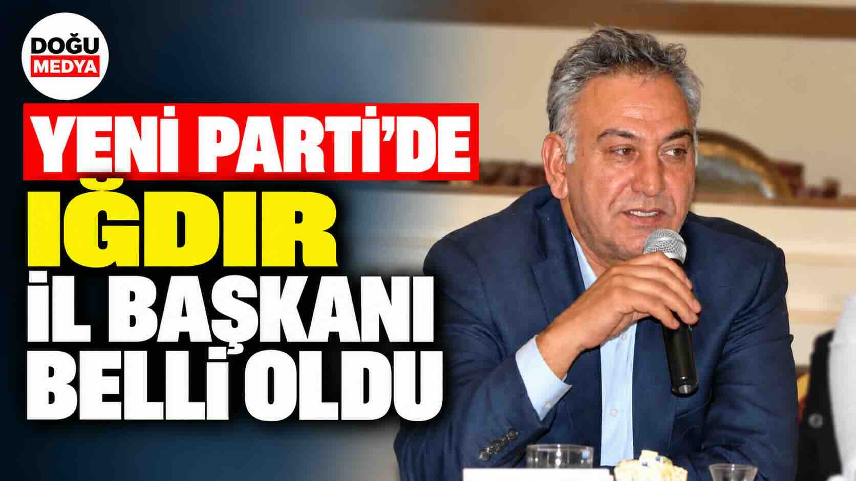 Yeni Parti’de Iğdır İl Başkanı Belli Oldu
