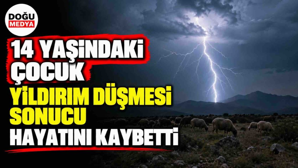 14 Yaşındaki Çocuk Yıldırım Düşmesi Sonucu Hayatını Kaybetti