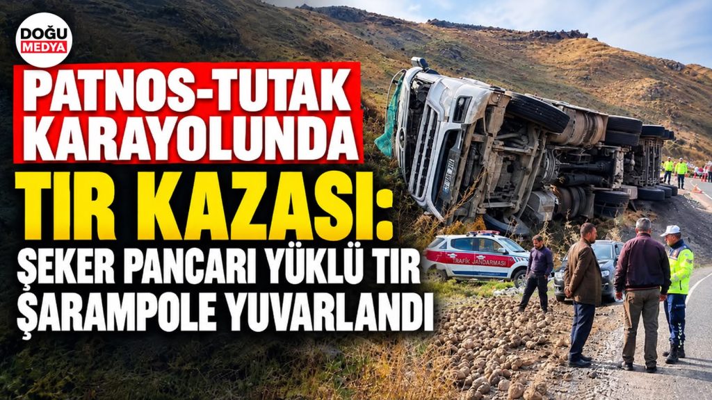 Patnos-Tutak Karayolunda Tır Kazası: Şeker Pancarı Yüklü Tır Şarampole Yuvarlandı